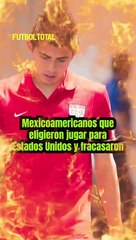 Mexicoamericanos que eligieron jugar para Estados Unidos y fracasaron