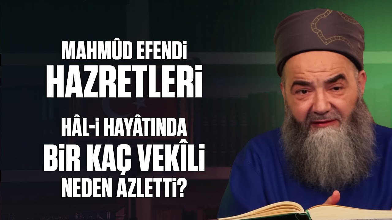 Mahmûd Efendi Hazretleri Hâl-i Hayâtında Bir Kaç Vekîli Neden Azletti?