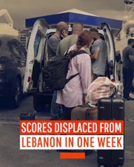 Scores Displaced from Lebanon in One Week