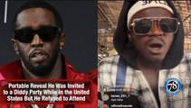 Portable Reveal He Was Invited to a Diddy Party While in the United  States But He Refused to Attend