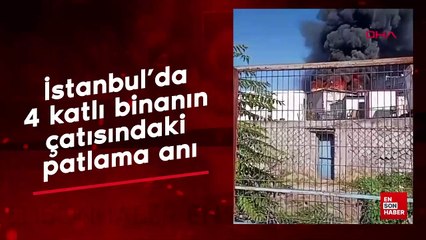 İstanbul'da 4 katlı binanın çatısındaki patlama anı