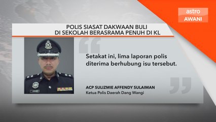 Polis siasat dakwaan buli di sekolah berasrama penuh di KL