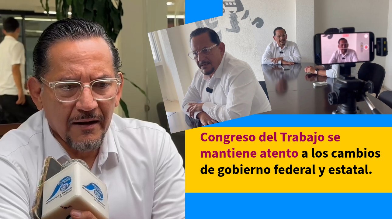 Congreso del Trabajo observará posibles cambios con la llegada del nuevo gobierno en Veracruz