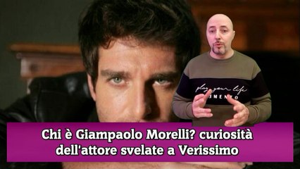 Chi è Giampaolo Morelli curiosità dell'attore svelate a Verissimo