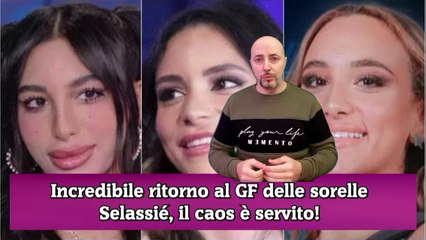 Incredibile ritorno al GF delle sorelle Selassié, il caos è servito!