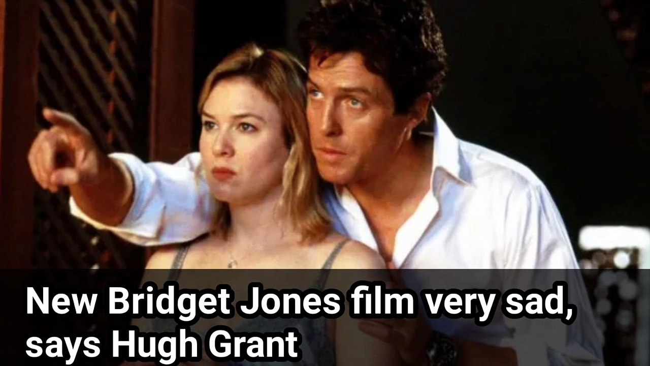 New Bridget Jones film very sad, says Hugh Grant