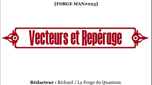 Forge MAN#023 - Vecteurs et Repérage...