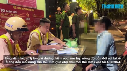 Tổng kiểm tra tài xế chợ đầu mối Thủ Đức- Một đêm 27 người vi phạm