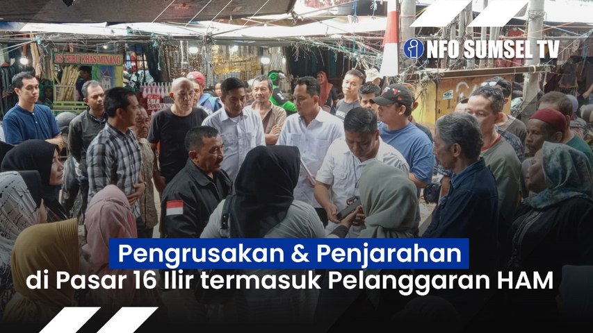 Insiden Pasar 16 Ilir, Terindikasi Ada Pelanggaran HAM, Pedagang Dideadline Pindah Sampai 5 Oktober 2024