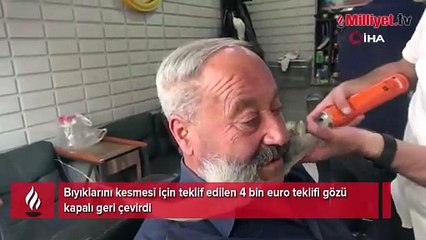 Bıyıklarını kesmesi için teklif edilen 4 bin euro teklifi geri çevirdi