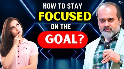 How to stay focused towards my goal in life? || Acharya Prashant (2021)