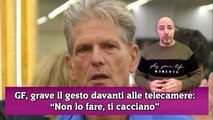 GF, grave il gesto davanti alle telecamere “Non lo fare, ti cacciano”