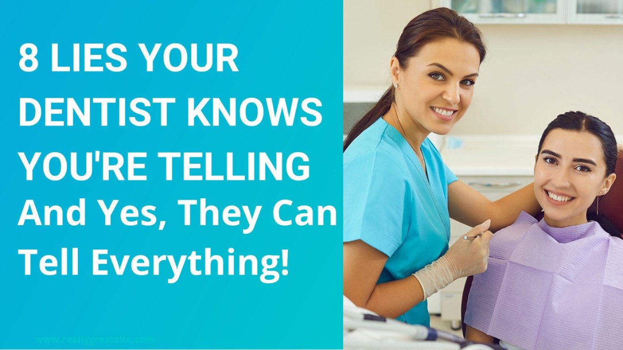 8 Lies Your Dentist Knows You're Telling – And Yes, They Can Tell Everything!