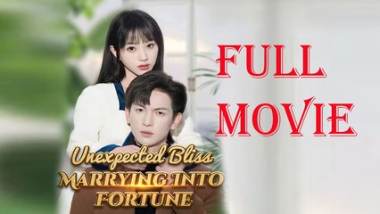 Unexpected Bliss Marrying Into Fortune Full Drama Short