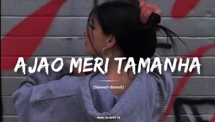 Ajao Meri Tamanah (Slowed + Reverb)