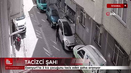 İstanbul Esenyurt'ta 3 kız çocuğunu taciz eden şahıs aranıyor