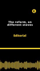 Editorial | The reform, on different stoves