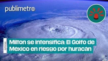 Milton se intensifica: El Golfo de México en riesgo por huracán categoría 3