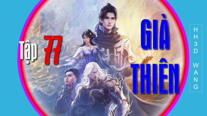 Già Thiên - Shrouding the Heavens - 遮天 - Tập 77