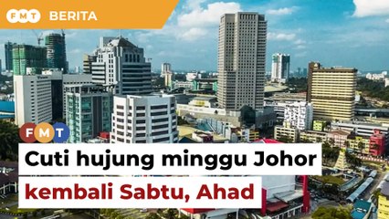Cuti hujung minggu Johor kembali Sabtu, Ahad mulai 2025