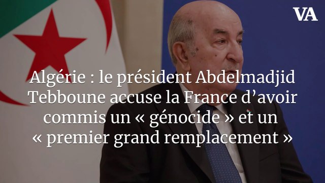 Algérie : le président Abdelmadjid Tebboune accuse la France d’avoir commis un « génocide » et un « premier grand remplacement »