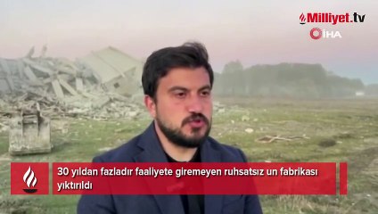 30 yıldan fazladır faaliyete giremeyen ruhsatsız un fabrikası yıktırıldı