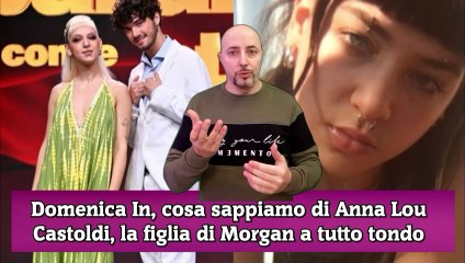 Domenica In, cosa sappiamo di Anna Lou Castoldi, la figlia di Morgan a tutto tondo