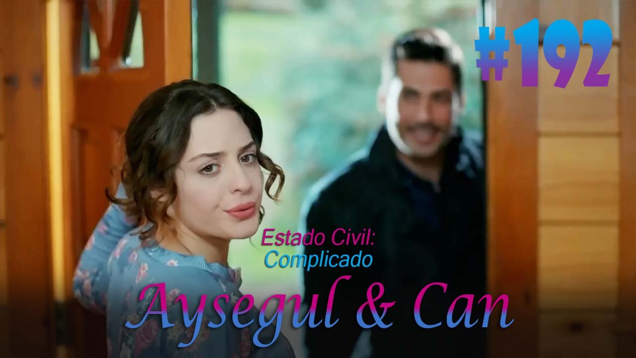 Aysegul & Can #192 - Estado Civil Complicado
