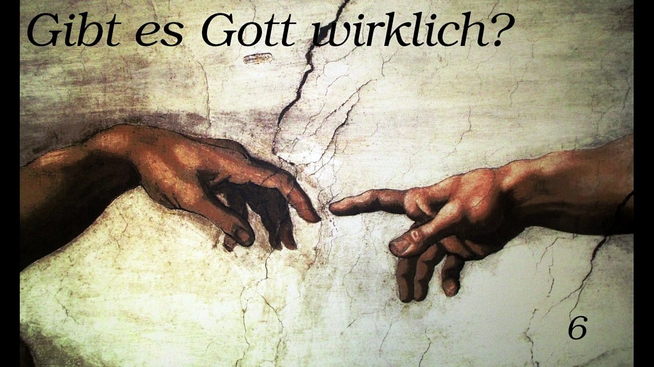Gibt es Gott wirklich? - Teil 6