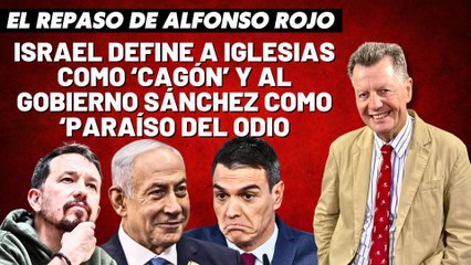 Alfonso Rojo: “Israel define a Iglesias como ‘cagón’ y al Gobierno Sánchez como ‘paraíso del odio’”