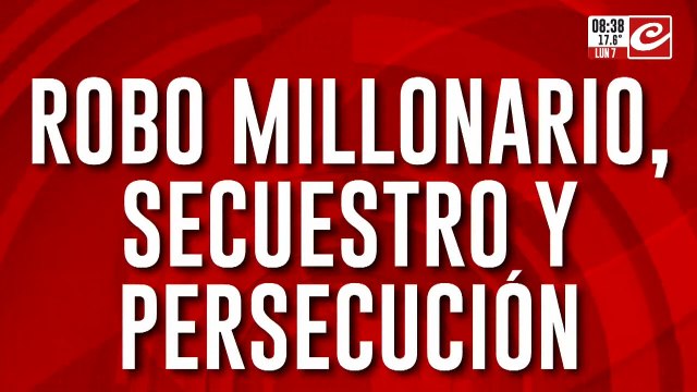 Robo millonario, secuestro y persecución: robaron una fábrica y se llevaron al hijo del dueño
