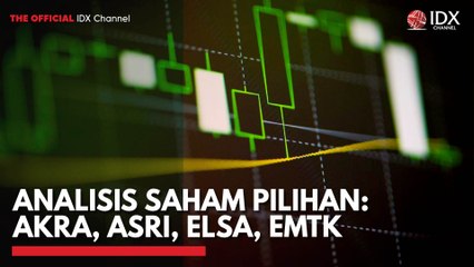 Analisis Saham Pilihan: AKRA, ASRI, ELSA, EMTK