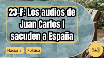 Podemos exige la desclasificación del 23-F tras impactantes audios del rey Juan Carlos