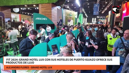 FIT 2024: Grand Hotel Lux con sus hoteles de Puerto Iguazú ofrece sus productos de lujo