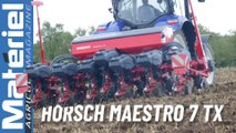 Présentation Horsch Maestro 7 TX | Comparatif semoirs monograines rapides