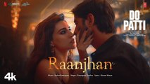 Do Patti: Raanjhan (Song) Kriti Sanon, Shaheer Sheikh | Parampara Tandon | Sachet-Parampara,Kausar M