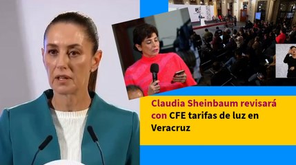 Claudia Sheinbaum revisará con CFE tarifas de luz en Veracruz