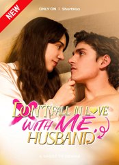 Don't Fall in Love With Me Husband Short Drama