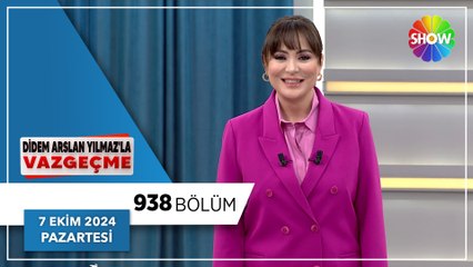 Didem Arslan Yılmaz'la Vazgeçme 938. Bölüm | 7 Ekim 2024