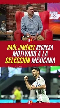 RAÚL JIMÉNEZ motivado por regresar a la SELECCIÓN MEXICANA
