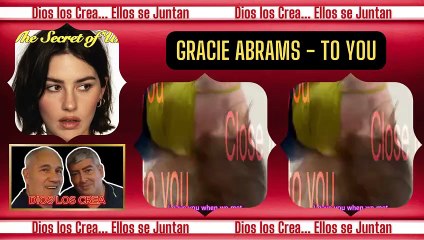 MIRA & ESCUCHA  GRACIE ABRAMS - to you  DIOS LOS CREA... ELLOS SE JUNTAN