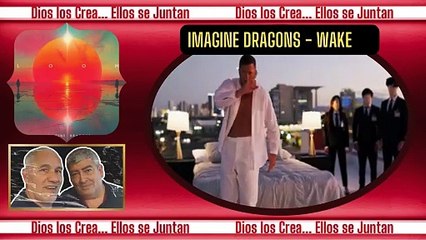 MIRA & ESCUCHA  IMAGINE DRAGONS - Wake Up  DIOS LOS CREA... ELLOS SE JUNTAN