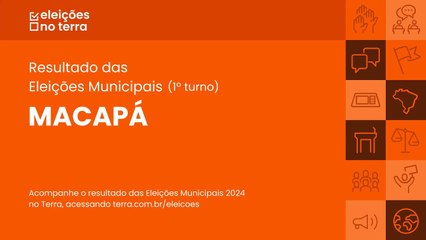 Resultado do 1° turno das Eleições 2024 em Macapá/AP