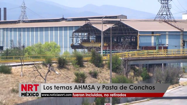 Los temas AHMSA y Pasta de Conchos fueron incluidos, no retirados