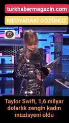 Taylor Swift, 1,6 milyar dolarlık zengin kadın müzisyeni oldu