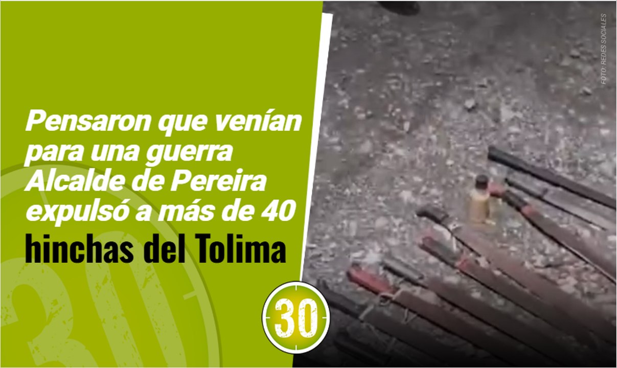 Pensaron que venían para una guerra Alcalde de Pereira expulsó a más de 40 hinchas del Tolima