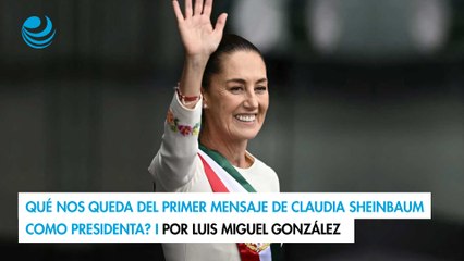 ¿Qué nos queda del primer mensaje de Claudia Sheinbaum como Presidenta?