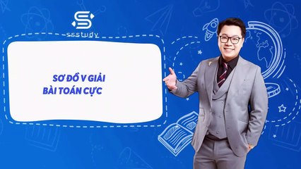 Bài 36 KỸ THUẬT NHANH Sơ đồ V giải bài toán cực trị