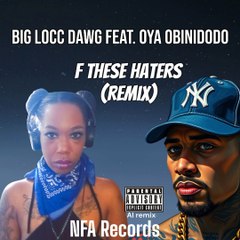 Big Locc Dawg feat. Oya Obinidodo - F These Haters Remix ((Explicit))