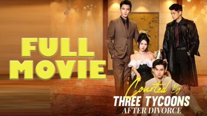 Courted By Three Tycoons After Divorce Full Episode